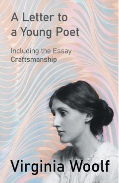 A Letter to a Young Poet;Including the Essay 'Craftsmanship' - Virginia Woolf