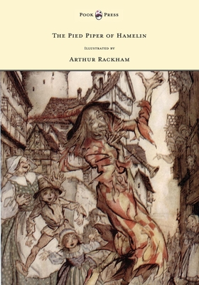The Pied Piper of Hamelin - Illustrated by Arthur Rackham - Robert Browning