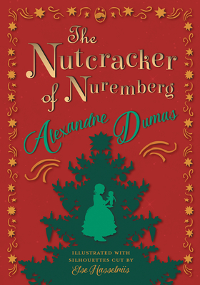The Nutcracker of Nuremberg - Illustrated with Silhouettes Cut by Else Hasselriis - Alexandre Dumas