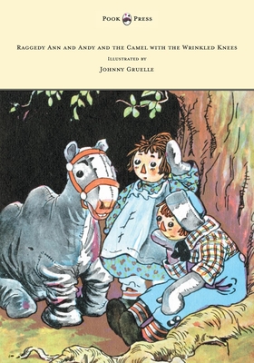 Raggedy Ann and Andy and the Camel with the Wrinkled Knees - Illustrated by Johnny Gruelle - Johnny Gruelle