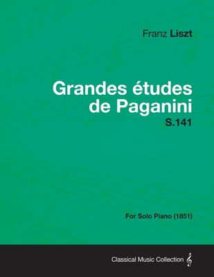 Grandes Etudes de Paganini S.141 - For Solo Piano (1851) - Franz Liszt