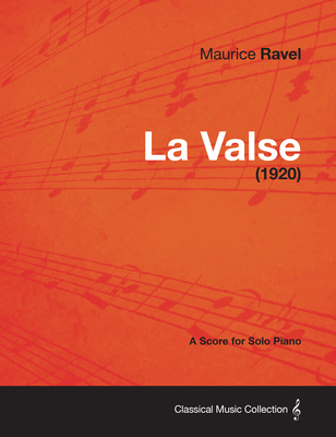 La Valse - A Score for Solo Piano (1920) - Maurice Ravel
