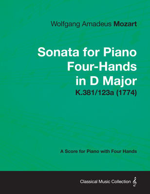 Sonata for Piano Four-Hands in D Major - A Score for Piano with Four Hands K.381/123a (1774) - Wolfgang Amadeus Mozart