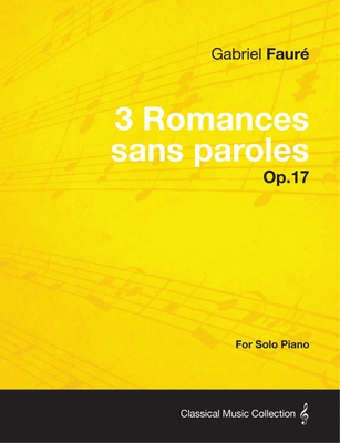 3 Romances sans paroles Op.17 - For Solo Piano (1878) - Gabriel Fauré