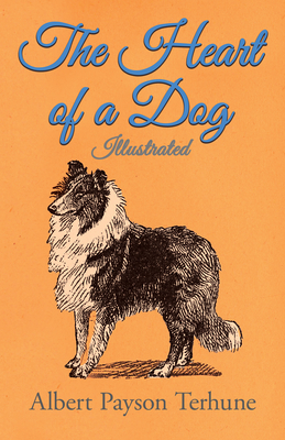 The Heart of a Dog - Illustrated - Albert Payson Terhune