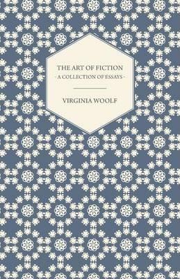 The Art of Fiction - A Collection of Essays - Virginia Woolf