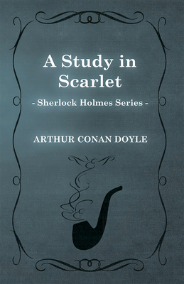 A Study in Scarlet - The Sherlock Holmes Collector's Library - Arthur Conan Doyle