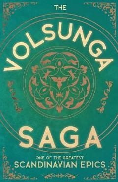 Coperta cărții 'The Volsunga Saga - One of the Greatest Scandinavian Epics - Anon'