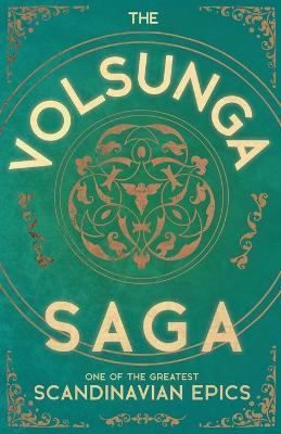 The Volsunga Saga - One of the Greatest Scandinavian Epics - Anon