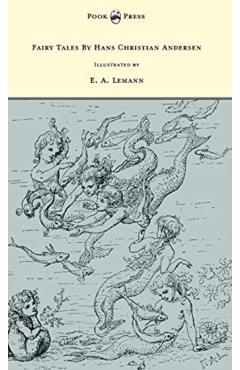 Fairy Tales By Hans Christian Andersen - Illustrated by E. A. Lemann - Hans Christian Andersen