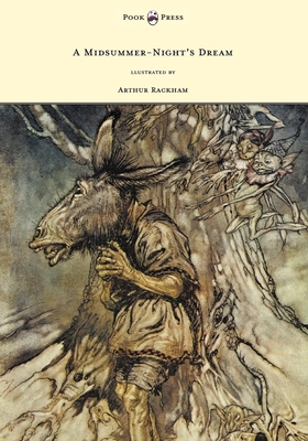 A Midsummer-Night's Dream - Illustrated by Arthur Rackham: llustrated by Arthur Rackham - William Shakespeare