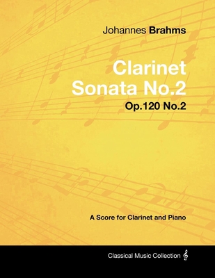 Johannes Brahms - Clarinet Sonata No.2 - Op.120 No.2 - A Score for Clarinet and Piano - Johannes Brahms