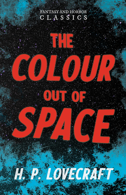 The Colour Out of Space (Fantasy and Horror Classics);With a Dedication by George Henry Weiss - H. P. Lovecraft
