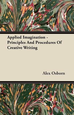 Applied Imagination - Principles and Procedures of Creative Writing - Alex Osborn