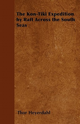 The Kon-Tiki Expedition by Raft Across the South Seas - Thor Heyerdahl