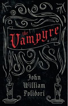 The Vampyre - A Tale (Fantasy and Horror Classics) - John William Polidori