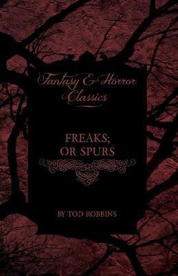 Freaks; Or Spurs (Fantasy and Horror Classics) - Tod Robbins