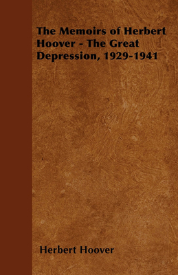 The Memoirs of Herbert Hoover - The Great Depression, 1929-1941 - Herbert Hoover