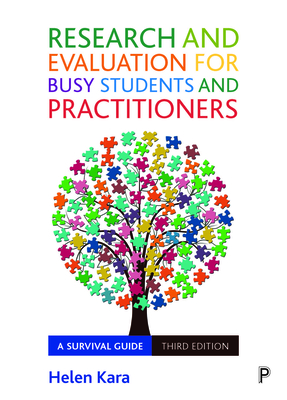 Research and Evaluation for Busy Students and Practitioners: A Survival Guide - Helen Kara