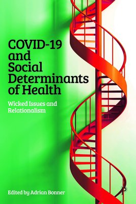 Covid-19 and Social Determinants of Health: Wicked Issues and Relationalism - Adrian Bonner