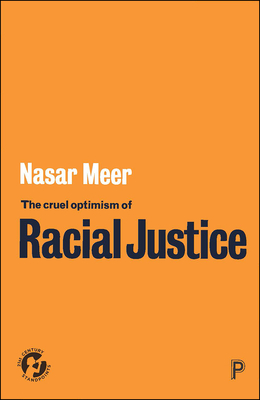 The Cruel Optimism of Racial Justice - Nasar Meer