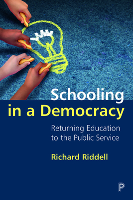 Schooling in a Democracy: Returning Education to the Public Service - Richard Riddell