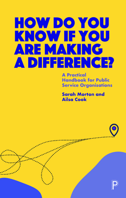 How Do You Know If You Are Making a Difference?: A Practical Handbook for Public Service Organisations - Sarah Morton