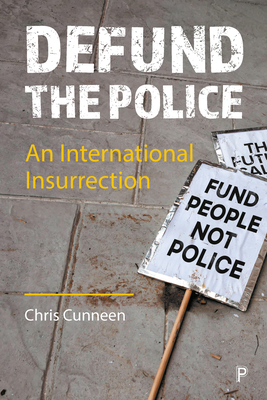 Defund the Police: An International Insurrection - Chris Cunneen
