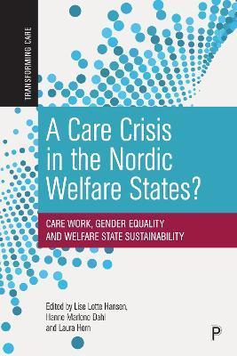 A Care Crisis in the Nordic Welfare States?: Care Work, Gender Equality and Welfare State Sustainability - Lise Lotte Hansen