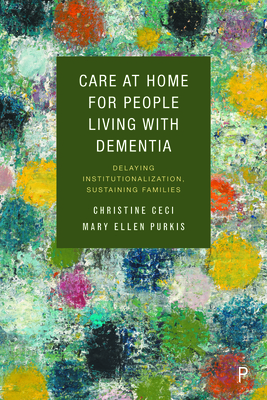 Care at Home for People Living with Dementia: Delaying Institutionalization, Sustaining Families - Christine Ceci