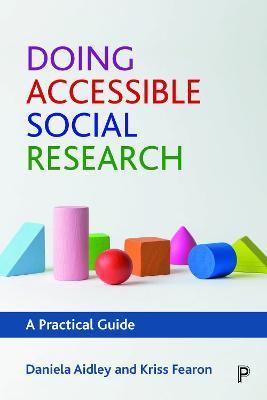 Doing Accessible Social Research: A Practical Guide - Daniela Aidley