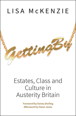 Getting by: Estates, Class and Culture in Austerity Britain - Lisa Mckenzie