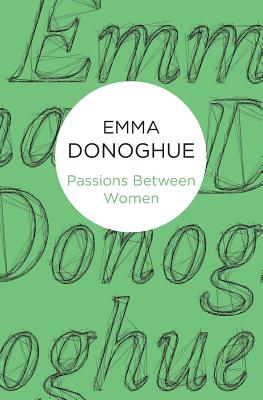Passions Between Women - Emma Donoghue