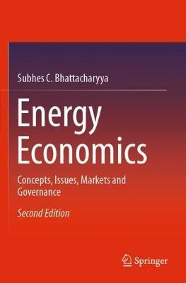 Energy Economics: Concepts, Issues, Markets and Governance - Subhes C. Bhattacharyya