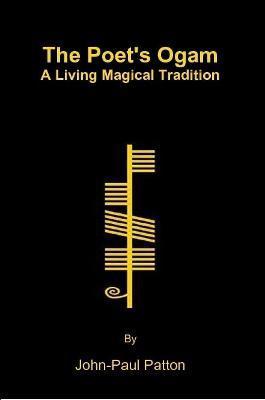 The Poet's Ogam: A Living Magical Tradition - John-paul Patton