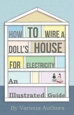 How to Wire a Doll's House for Electricity - An Illustrated Guide - Various