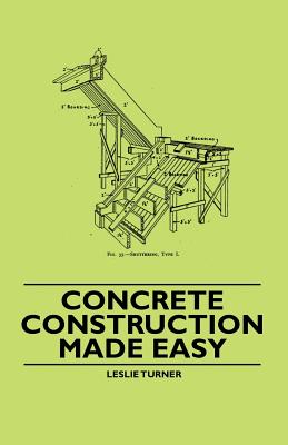 Concrete Construction Made Easy - Leslie Turner