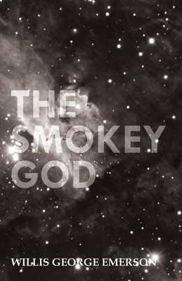 The Smokey God: Or; A Voyage to the Inner World - Willis George Emerson