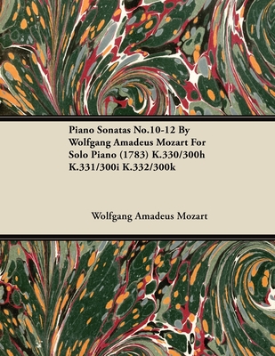 Piano Sonatas No.10-12 by Wolfgang Amadeus Mozart for Solo Piano (1783) K.330/300h K.331/300i K.332/300k - Wolfgang Amadeus Mozart