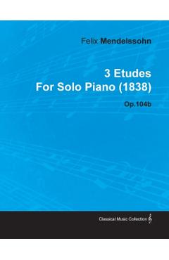 3 Etudes by Felix Mendelssohn for Solo Piano (1838) Op.104b - Felix Mendelssohn