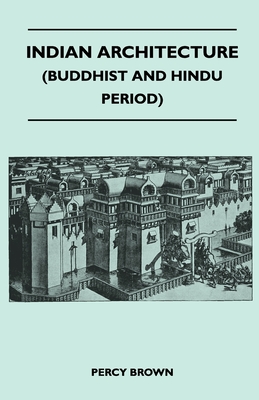 Indian Architecture (Buddhist and Hindu Period) - Percy Brown