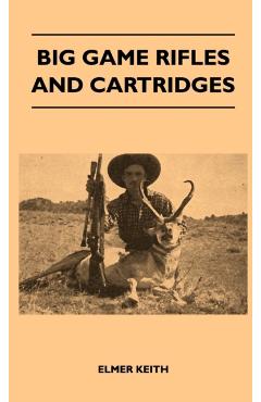 Big Game Rifles and Cartridges - Elmer Keith