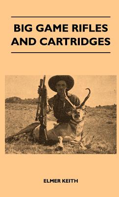 Big Game Rifles and Cartridges - Elmer Keith