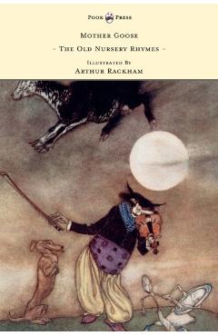 Mother Goose - The Old Nursery Rhymes Illustrated by Arthur Rackham - Anon