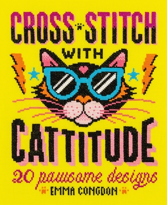 Cross Stitch with Cattitude: 20 Pawsome Designs - Emma Congdon