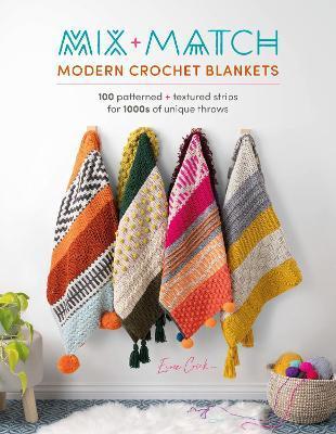 Mix and Match Modern Crochet Blankets: 100 Patterned and Textured Stripes for 1000s of Unique Throws - Esme Crick