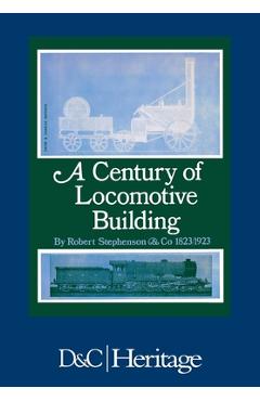 Coperta cărții 'A Century of Locomotive Building: By Robert Stephenson & Co 1823/1923 - J. G. H. Warren'