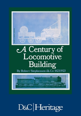 Coperta cărții 'A Century of Locomotive Building: By Robert Stephenson & Co 1823/1923 - J. G. H. Warren'