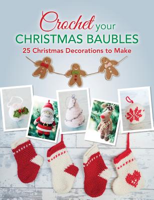 Crochet your Christmas Baubles: over 25 christmas decorations to make - Various Various