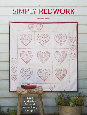 Simply Redwork: Quilt and Stitch Redwork Embroidery Designs - Mandy Shaw